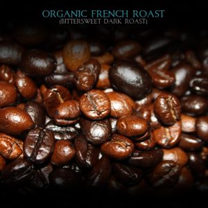 Organic French Roast Coffee, Bittersweet Dark Roast Aroma
